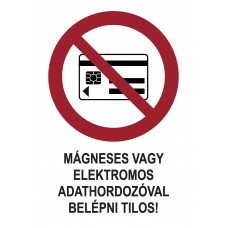 Tiltó jelzések - Mágneses vagy elektromos adathordozóval belépni tilos!